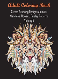 Adult Coloring Book Stress Relieving Designs Animals, Mandalas, Flowers, Paisley Patterns Volume 2 