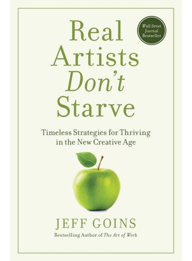 Real Artists Don t Starve Timeless Strategies for Thriving in the New Creative Age - Paperback