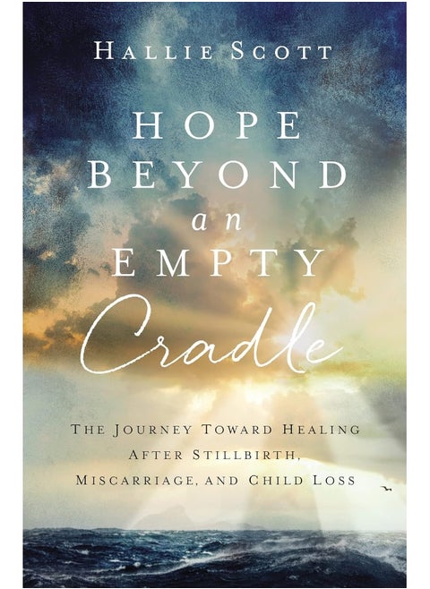Hope Beyond an Empty Cradle: The Journey Toward Healing After Stillbirth, Misca