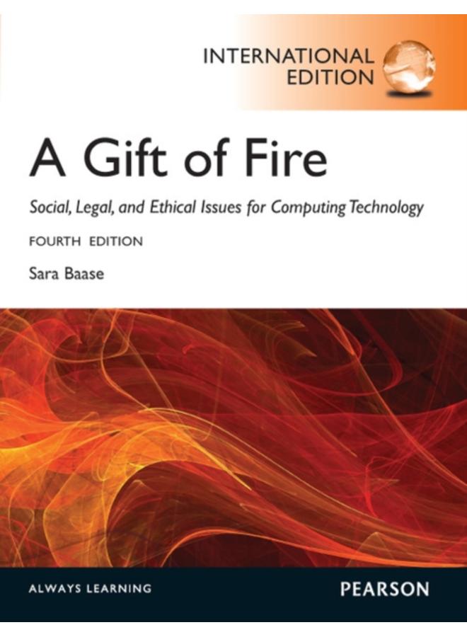 Gift of Fire, A: Social, Legal, and Ethical Issues for Computing and the Internet : International Edition 