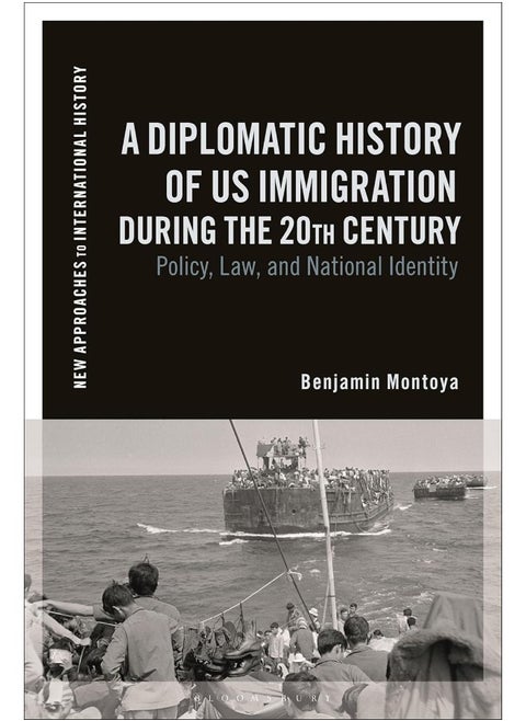 A Diplomatic History of Us Immigration During the 20: Policy, Law, and National Identity