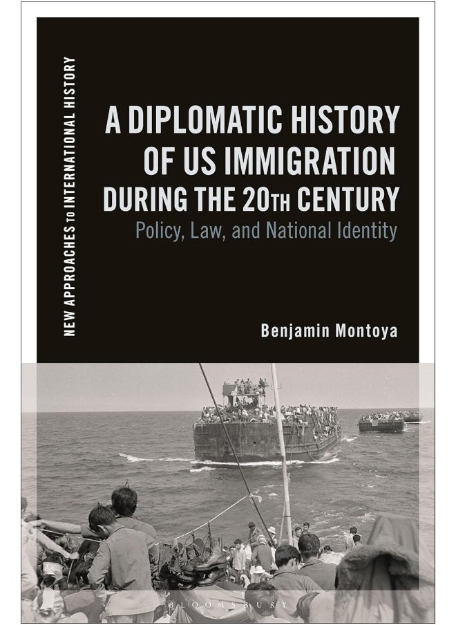A Diplomatic History of Us Immigration During the 20: Policy, Law, and National Identity