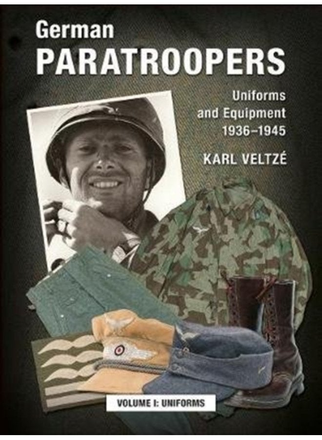German Paratroopers Uniforms and Equipment 1936 1945 Volume 1 Uniforms - Hardback