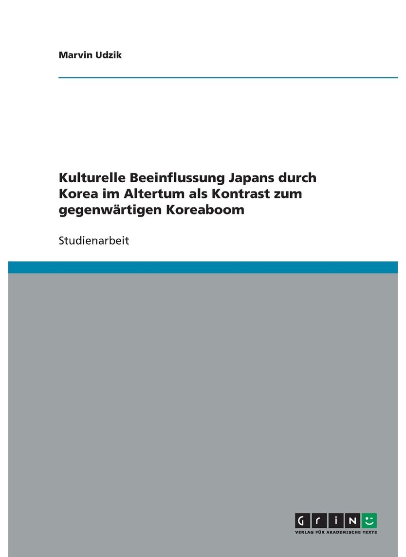 Kulturelle Beeinflussung Japans durch Korea im Altertum als Kontrast zum gegenwärtigen Koreaboom 