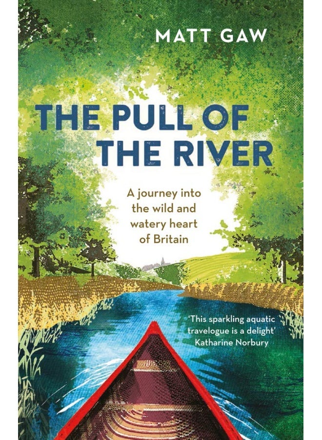 The Pull of the River: A Journey Into the Wild and Watery Heart of Britain