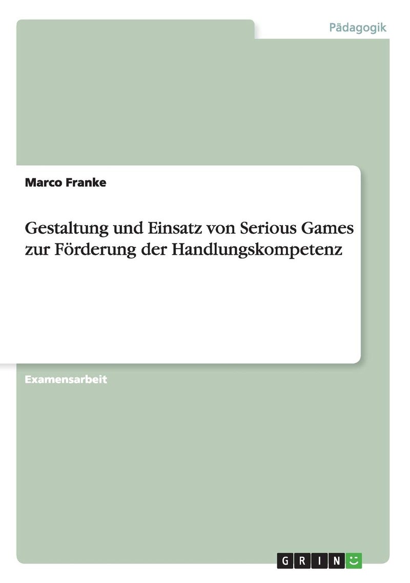 Gestaltung und Einsatz von Serious Games zur Förderung der Handlungskompetenz 