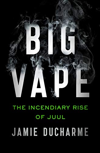 Big Vape The Incendiary Rise Of Juul 