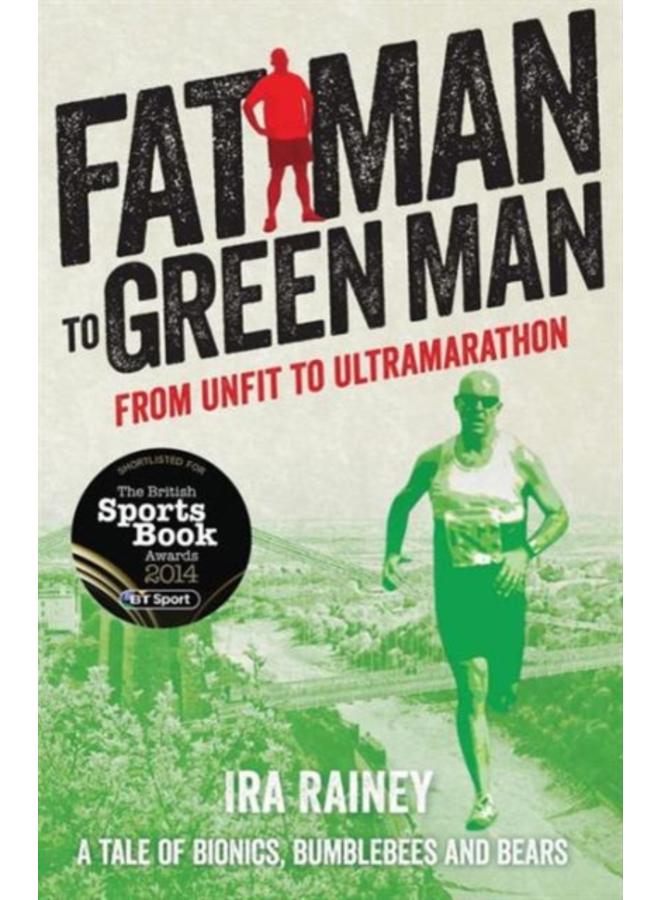 Fat Man to Green Man : From Unfit to Ultra-Marathon 