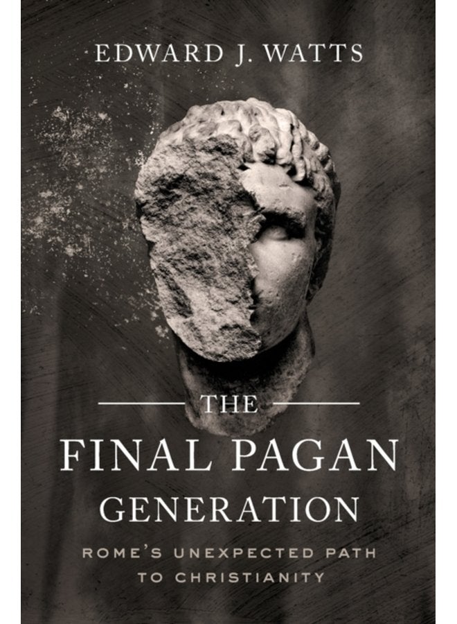 The Final Pagan Generation Rome s Unexpected Path to Christianity - Paperback