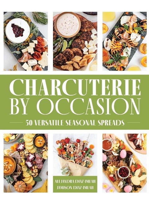 Charcuterie by Occasion: 100+ Versatile Seasonal Spreads