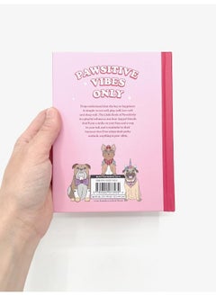 The Little Book of Pawsitivity: Pawsitive Vibes, Life Lessons and Happiness Hacks We Can Learn From Our Four-Legged Friends