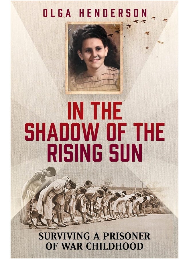 In the Shadow of the Rising Sun: Surviving a Prisoner of War Childhood 