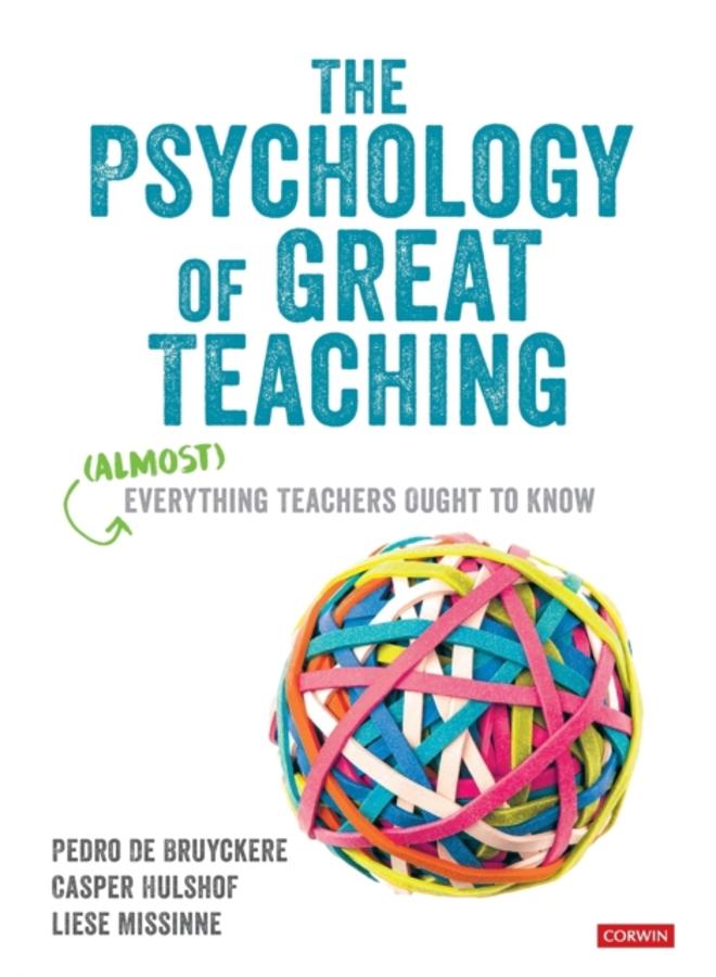 The Psychology of Great Teaching : (Almost) Everything Teachers Ought to Know 