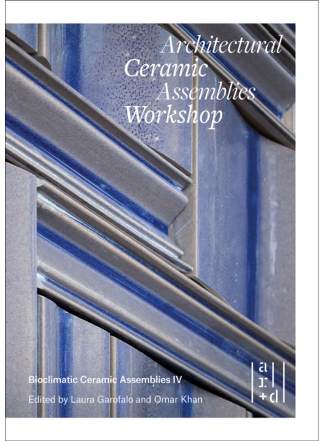 Architectural Ceramic Assemblies Workshop : Bioclimatic Ceramic Assemblies IV 