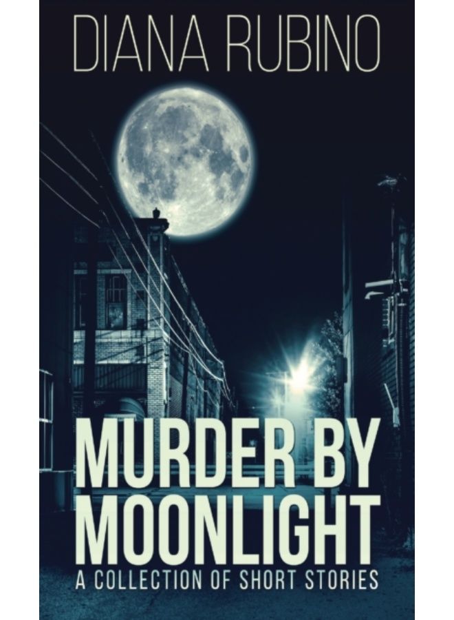 Murder By Moonlight : A Collection Of Short Stories - Hardback 