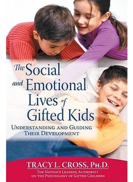 The Social and Emotional Lives of Gifted Kids: Understanding and Guiding Their Development 