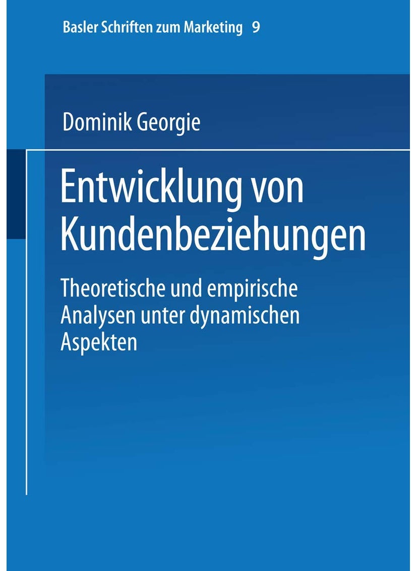 Entwicklung von Kundenbeziehungen: Theoretische und empirische Analysen unter dynamischen Aspekten 