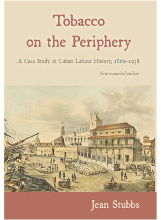 Tobacco on the Periphery: A Case Study in Cuban Labour History, 1860-1958 - pzsku/Z961868C1395D706795F6Z/45/_/1737496688/6344ae57-ed4c-4c41-84e0-670fdd99653b