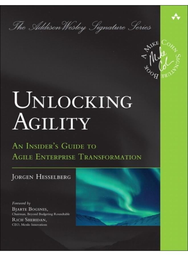 Unlocking Agility : An Insider's Guide to Agile Enterprise Transformation 