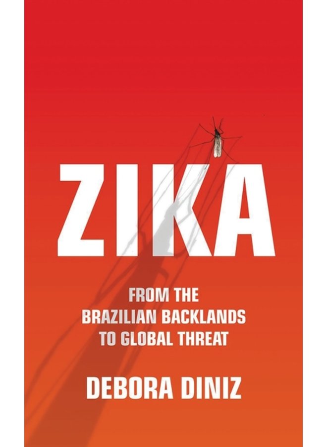 Zika From the Brazilian Backlands to Global Threat - Hardback