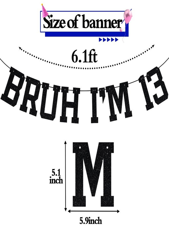 ZACHAKO Black Glitter Bruh I'm 13 Banner, It's My 13th Birthday/Happy 13th Birthday, Funny 13th Birthday Party Decorations Supplies - Image 2