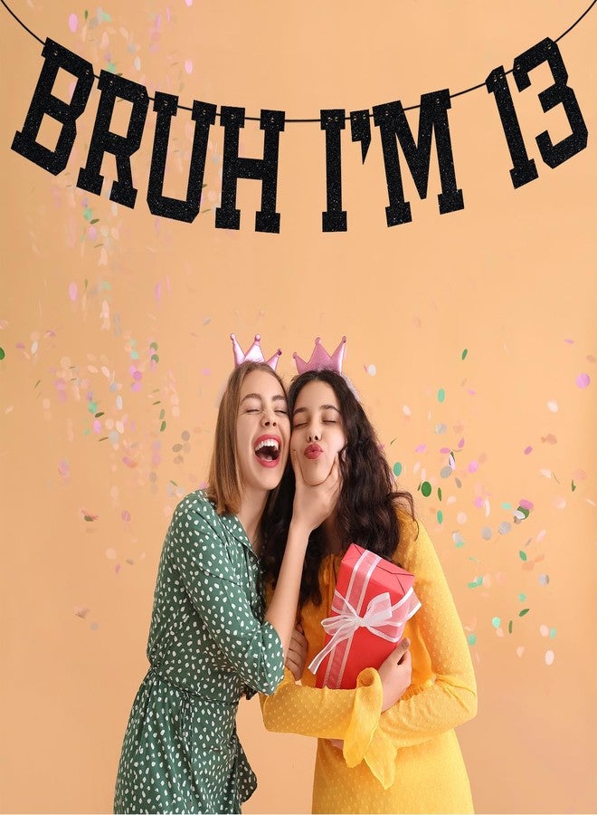 ZACHAKO Black Glitter Bruh I'm 13 Banner, It's My 13th Birthday/Happy 13th Birthday, Funny 13th Birthday Party Decorations Supplies - Image 3
