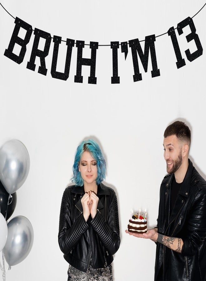 ZACHAKO Black Glitter Bruh I'm 13 Banner, It's My 13th Birthday/Happy 13th Birthday, Funny 13th Birthday Party Decorations Supplies - Image 4