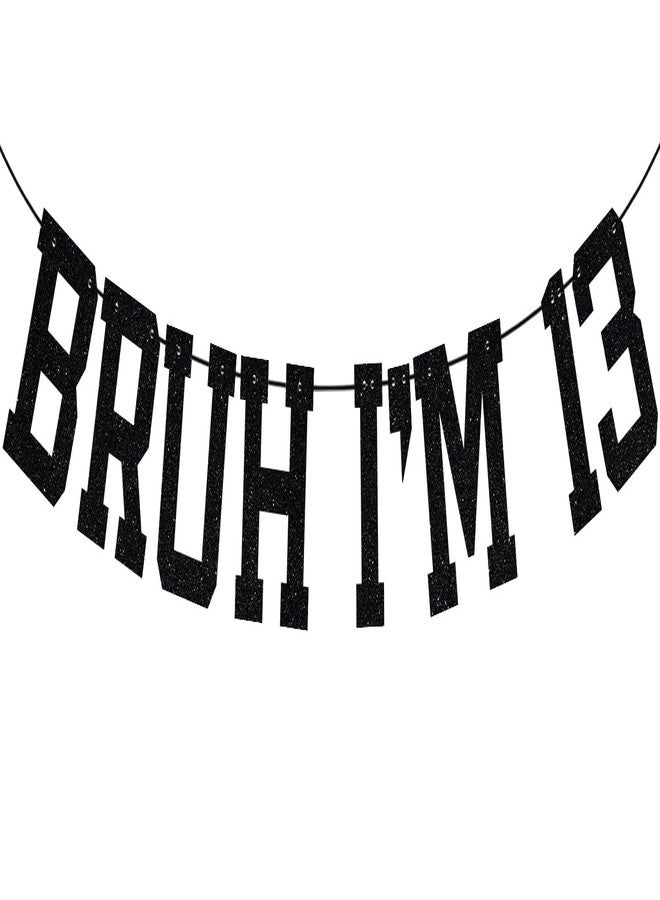 ZACHAKO Black Glitter Bruh I'm 13 Banner, It's My 13th Birthday/Happy 13th Birthday, Funny 13th Birthday Party Decorations Supplies - Image 1
