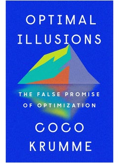 Optimal Illusions: The False Promise of Optimization 