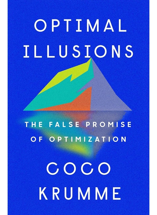 Optimal Illusions: The False Promise of Optimization 