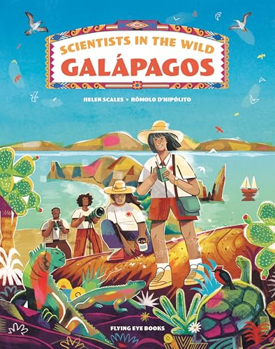 Scientists in the Wild: Galapagos [Hardcover] [Mar 02, 2023] Scales, Dr Helen and D'Hipolito, Romolo