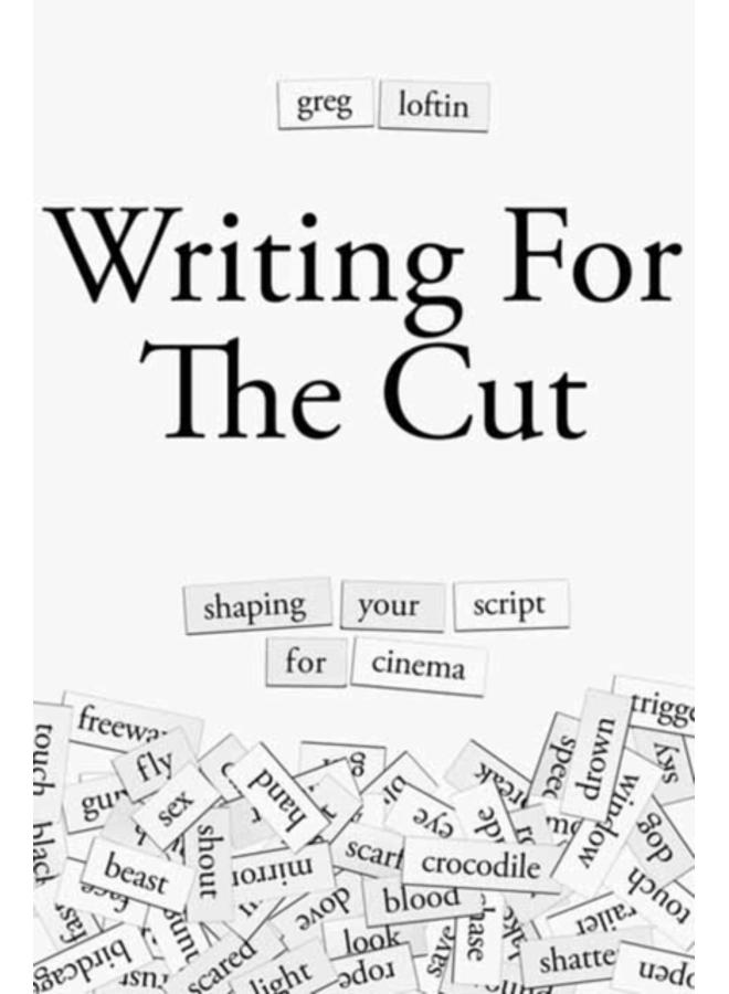 Writing for the Cut : Shaping Your Script for Cinema