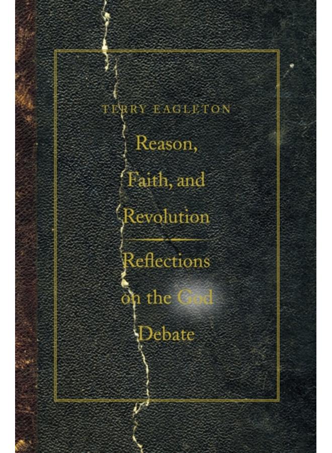 Reason, Faith, and Revolution : Reflections on the God Debate