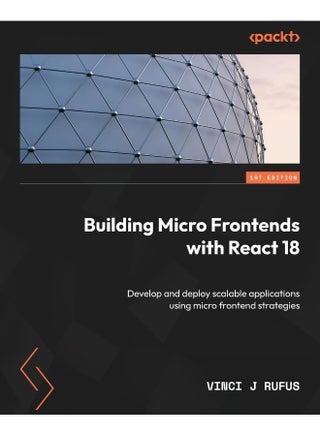 Building Micro Frontends with React 18: Develop and deploy scalable applications using micro frontend strategies - pzsku/Z963581108337420F5307Z/45/1748329261/977b4790-3064-48cb-90c5-09647afc18f5