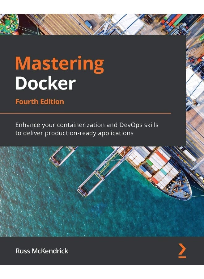 Packt Mastering Docker - Fourth Edition: Enhance your containerization and DevOps skills to deliver production-ready applications