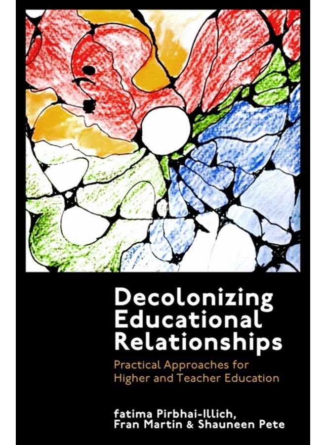 Decolonizing Educational Relationships Practical Approaches for Higher and Teacher Education - Hardback