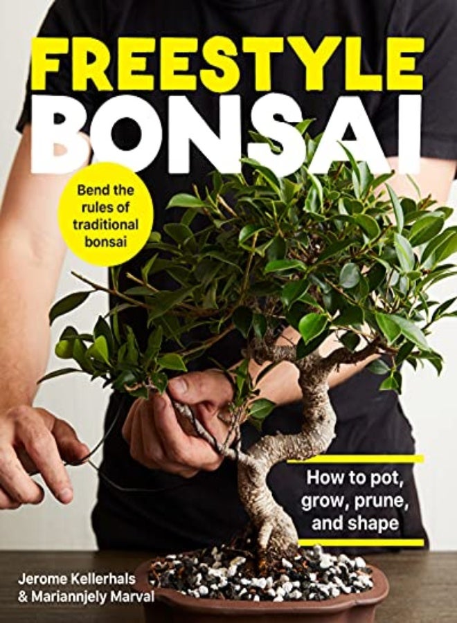 Freestyle Bonsai : How to pot, grow, prune, and shape - Bend the rules of traditional bonsai