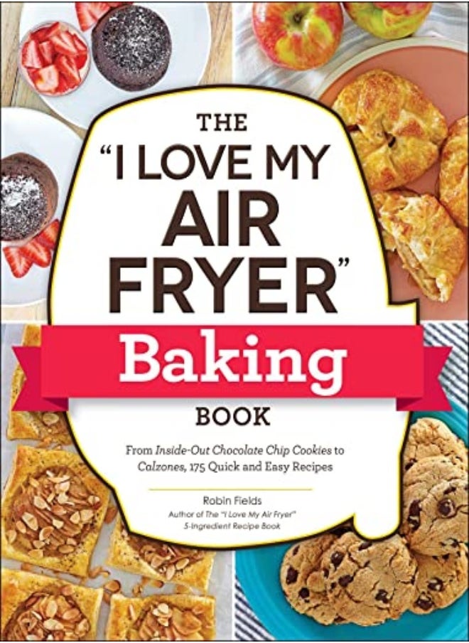 null - The "I Love My Air Fryer" Baking Book From Insideout Chocolate Chip Cookies To Calzones 175 Quick by Fields, Robin Paperback - Image 1