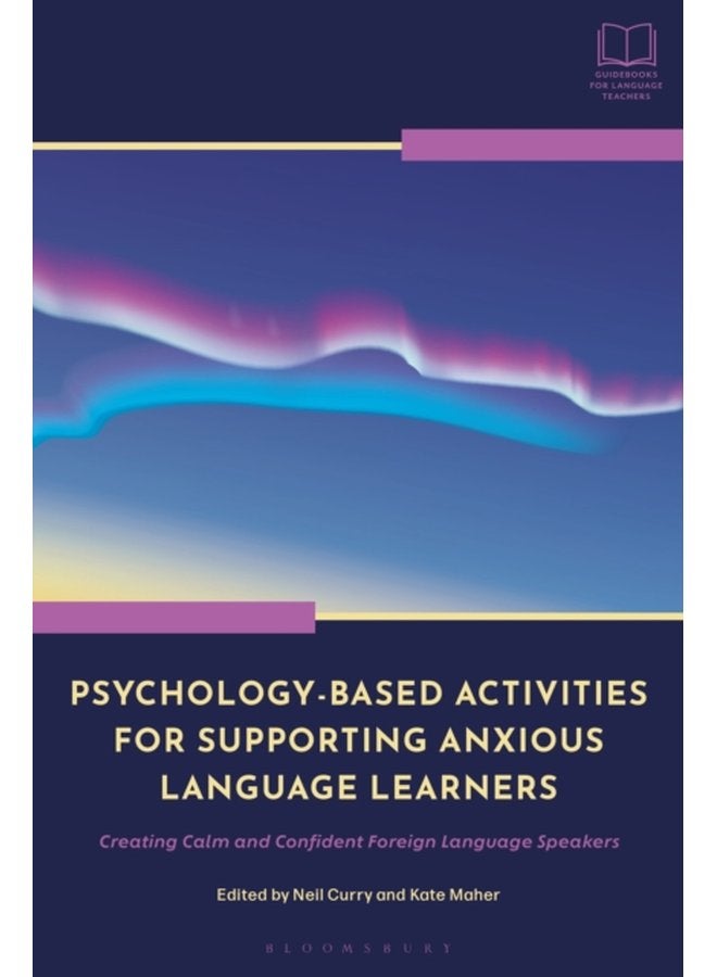 Psychology Based Activities for Supporting Anxious Language Learners Creating Calm and Confident Foreign Language Speakers - Paperback