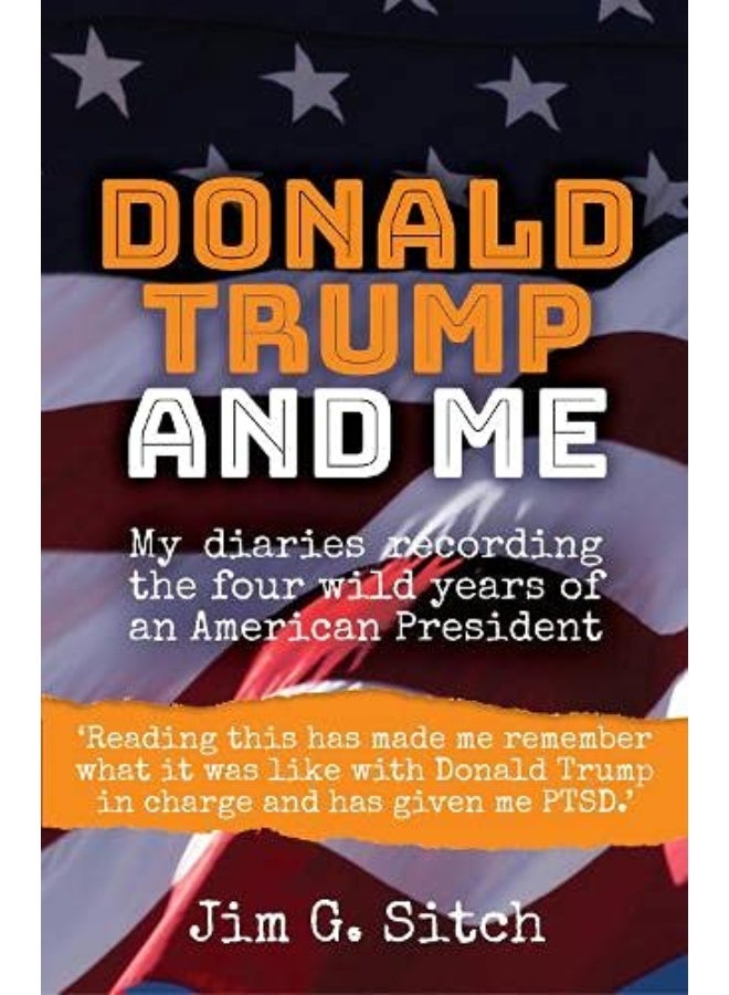Donald Trump and me: My diaries recording the four wild years of an American President