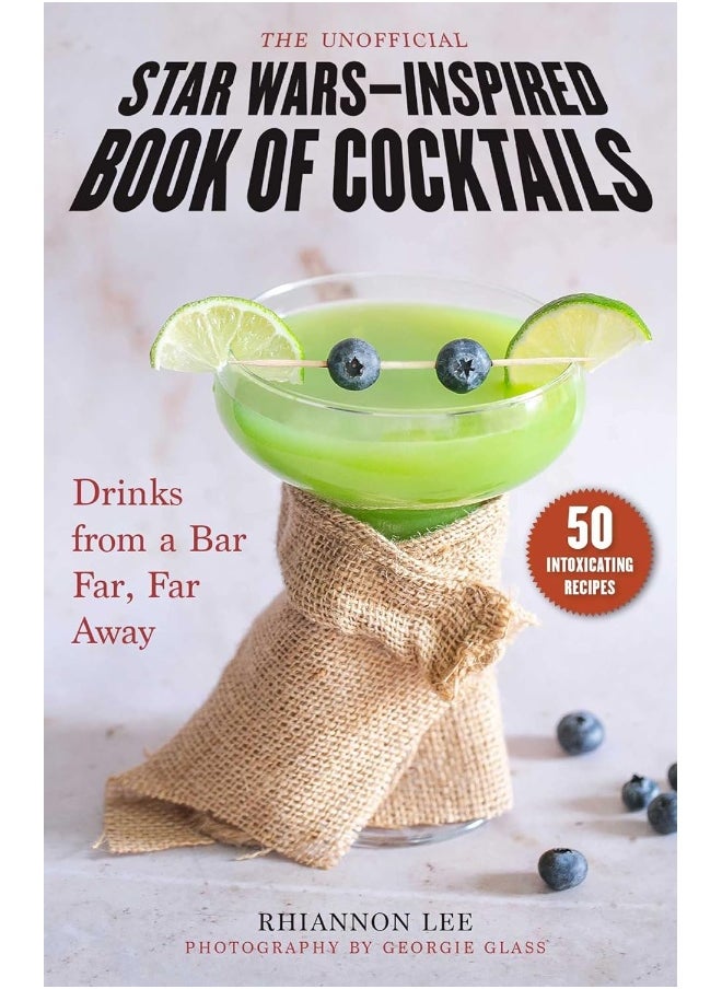 The Unofficial Star Wars-Inspired Book of Cocktails: Drinks from a Bar Far, Far Away 