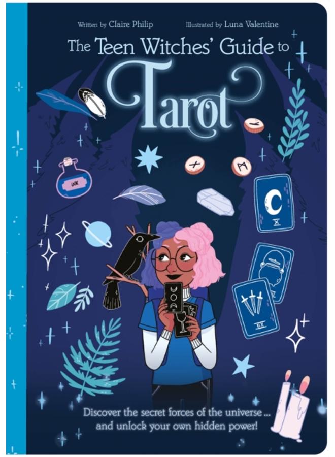 The Teen Witches' Guide to Tarot : Discover the Secret Forces of the Universe ... and Unlock Your Own Hidden Power! 