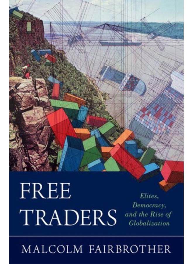 Free Traders : Elites, Democracy, and the Rise of Globalization in North America 