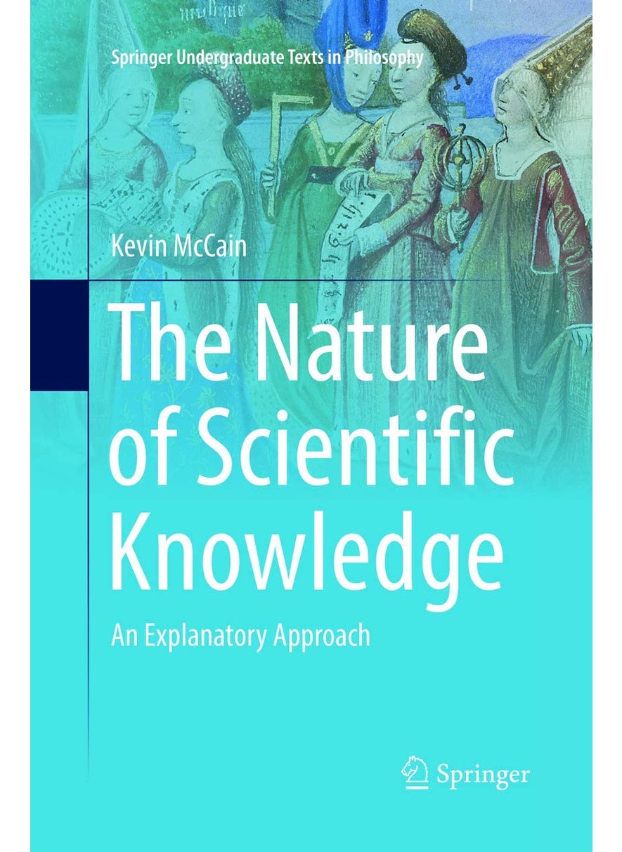 The Nature of Scientific Knowledge: An Explanatory Approach 