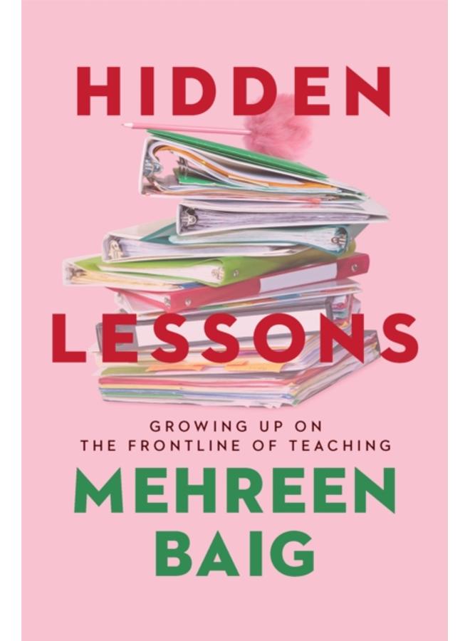 Hidden Lessons : Growing Up on the Frontline of Teaching 