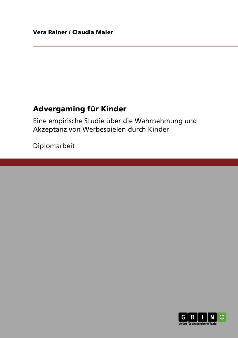 Advergaming für Kinder: Eine empirische Studie über die Wahrnehmung und Akzeptanz von Werbespielen durch Kinder