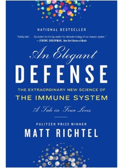 An Elegant Defense  The Extraordinary New Science of the Immune System  A Tale in Four Lives 
