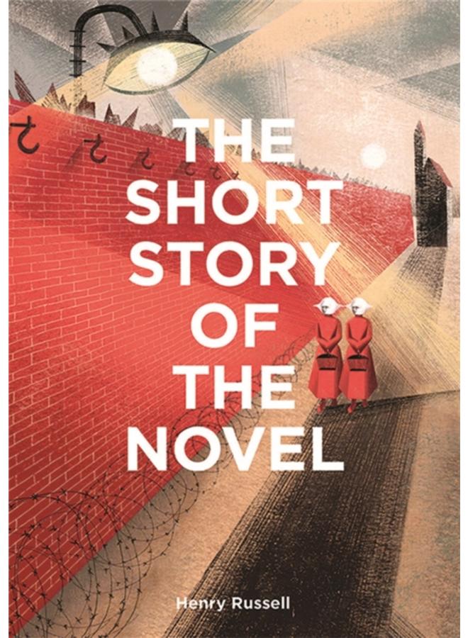 The Short Story of the Novel : A Pocket Guide to Key Genres, Novels, Themes and Techniques 