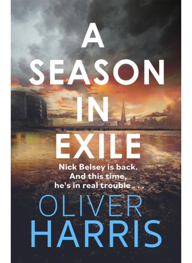 A Season in Exile : ???Oliver Harris is an outstanding writer??? The Times 