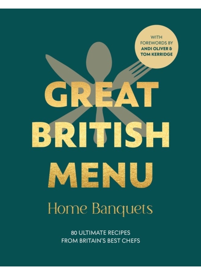 Great British Menu: Home Banquets : 80 Ultimate Recipes from Britain’s Best Chefs 